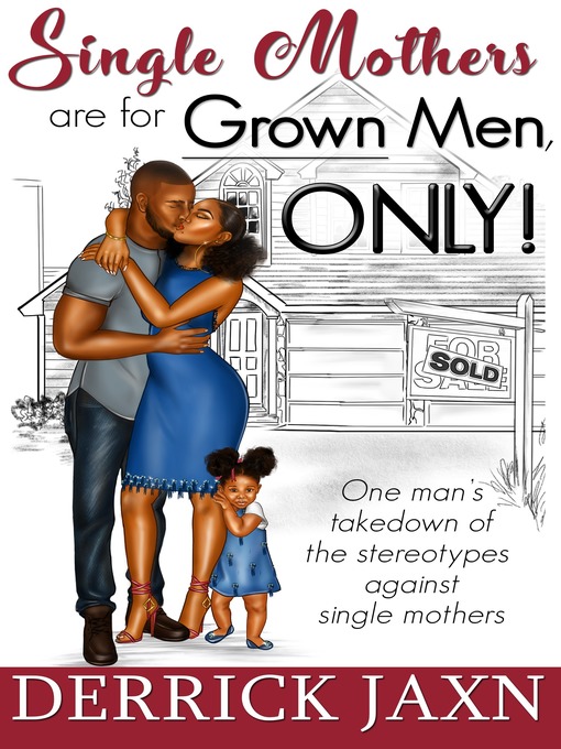 Title details for Single Mothers are for Grown Men, ONLY! by Derrick Jaxn - Available